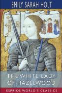 THE WHITE LADY OF HAZELWOOD ESPRIOS CLA di EMILY SARAH HOLT edito da LIGHTNING SOURCE UK LTD