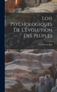 Lois Psychologiques de L'Évolution des Peuples di Gustave Le Bon edito da LEGARE STREET PR