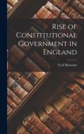 Rise of Constitutional Government in England di Cyril Ransome edito da LEGARE STREET PR