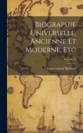 Biographie Universelle, Ancienne Et Moderne, Etc; Volume 53 di Louis Gabriel Michaud edito da LEGARE STREET PR