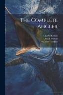 The Complete Angler di Izaak Walton, Charles Cotton edito da LEGARE STREET PR