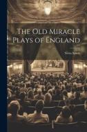 The old Miracle Plays of England di Netta Syrett edito da LEGARE STREET PR