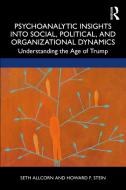 Psychoanalytic Insights Into Social, Political, And Organizational Dynamics di Seth Allcorn, Howard F Stein edito da Taylor & Francis Ltd