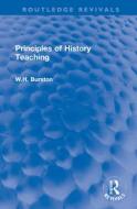 Principles Of History Teaching di W.H. Burston edito da Taylor & Francis Ltd