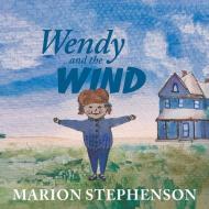 Wendy and the Wind di Marion Stephenson edito da FriesenPress