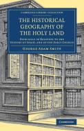 The Historical Geography of the Holy Land di George Adam Smith edito da Cambridge University Press