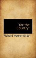 For The Country" di Richard Watson Gilder edito da Bibliolife