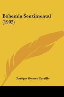 Bohemia Sentimental (1902) di Enrique Gomez Carrillo edito da Kessinger Publishing