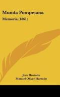 Munda Pompeiana: Memoria (1861) di Jose Hurtado, Manuel Oliver Hurtado edito da Kessinger Publishing