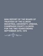 Ninh Report of the Board of Trustees of the Illinois Industrial University, Urbana, Champaign County, Illinois, for the Two Years Ending September 30t di Books Group edito da Rarebooksclub.com