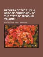 Reports of the Public Service Commission of the State of Missouri Volume 11 di Missouri Public Service Commission edito da Rarebooksclub.com