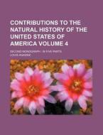 Contributions to the Natural History of the United States of America Volume 4; Second Monograph: In Five Parts di Louis Agassiz edito da Rarebooksclub.com