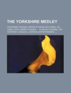 The Yorkshire Medley; Containing Original Pieces in Prose and Verse, Viz. Comic Jests, Merry Stories, ... to Which Is Added, the Contrast, a Musical, di Books Group edito da Rarebooksclub.com