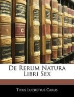 De Rerum Natura Libri Sex di Titus Lucretius Carus edito da Nabu Press
