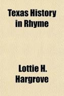 Texas History In Rhyme di Lottie H. Hargrove edito da General Books