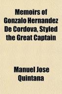 Memoirs Of Gonzalo Hernandez De Cordova, di Manuel Jos Quintana edito da General Books