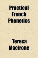 Practical French Phonetics di Teresa Macirone edito da General Books
