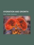 Hydration And Growth di Daniel Trembly Macdougal edito da Rarebooksclub.com