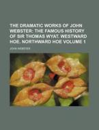 The Dramatic Works Of John Webster Volu di John Webster edito da Rarebooksclub.com