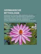 Germanische Mythologie di Quelle Wikipedia edito da Books LLC, Reference Series