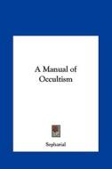A Manual of Occultism di Sepharial edito da Kessinger Publishing