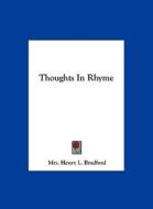 Thoughts in Rhyme di Mrs Henry L. Bradford edito da Kessinger Publishing