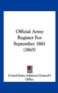 Official Army Register for September 1861 (1865) di United States Adjutant General's Office, edito da Kessinger Publishing