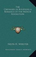 The Chevalier de Boufflers a Romance of the French Revolution di Nesta H. Webster edito da Kessinger Publishing