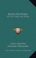 John Bunyan: His Life, Times and Work di John Brown edito da Kessinger Publishing