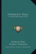 Harmony Hall: A Story for Girls (1911) di Marion Hill edito da Kessinger Publishing