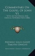 Commentary on the Gospel of John V1: With an Historical and Critical Introduction (1886) di Frederic Louis Godet edito da Kessinger Publishing