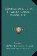 Eginhartus de Vita Et Gestis Caroli Magni (1711) di Ca 770-840 Einhard, Johann Friedrich Bessel, Johannes Bolland edito da Kessinger Publishing