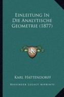 Einleitung in Die Analytische Geometrie (1877) di Karl Hattendorff edito da Kessinger Publishing