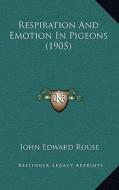 Respiration and Emotion in Pigeons (1905) di John Edward Rouse edito da Kessinger Publishing