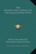 The Making and Doings of the Association (1919) di New York Master Printers Association edito da Kessinger Publishing