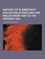 History Of Elementary Education In England And Wales From 1800 To The Present Day di Charles Birchenough edito da Theclassics.us