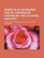 Benefits Of Increased Use Of Continuous Casting By The U.s. Steel Industry di United States Congress Office of, Adolf Engler edito da General Books Llc