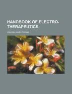 Handbook Of Electro-therapeutics di United States General Accounting Office, William James Dugan edito da Rarebooksclub.com