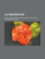 La Inquisicion di Jos Ram N. Saavedra, Jose Ramon Saavedra edito da General Books Llc