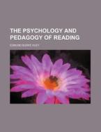 The Psychology And Pedagogy Of Reading di Edmund Burke Huey edito da General Books Llc