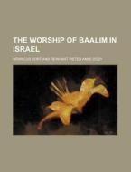 The Worship of Baalim in Israel di Henricus Oort edito da Rarebooksclub.com
