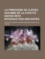 La Princesse de Cleves Par Mme de La Fayette Edited with Introduction and Notes di Madame De La Fayette edito da Rarebooksclub.com