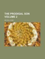 The Prodigal Son Volume 2 di Hall Caine edito da Rarebooksclub.com