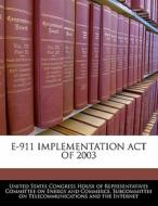 E-911 Implementation Act Of 2003 edito da Bibliogov