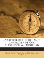 A Sketch of the Life and Character of Col. Alexander W. Doniphan edito da Nabu Press