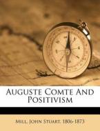 Auguste Comte And Positivism di John Mill, 1 Stuart edito da Nabu Press