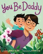 You Be Daddy di Karla Clark edito da FEIWEL & FRIENDS