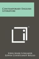 Contemporary English Literature di John Mark Longaker, Edwin Courtlandt Bolles edito da Literary Licensing, LLC