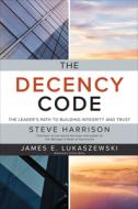 The Decency Code: The Leader's Path To Building Integrity And Trust di Steve Harrison edito da Mcgraw-hill Education