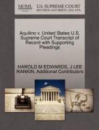 Aquilino V. United States U.s. Supreme Court Transcript Of Record With Supporting Pleadings di Harold M Edwards, J Lee Rankin, Additional Contributors edito da Gale, U.s. Supreme Court Records